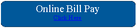Rounded Rectangle: Online Bill PayClick Here